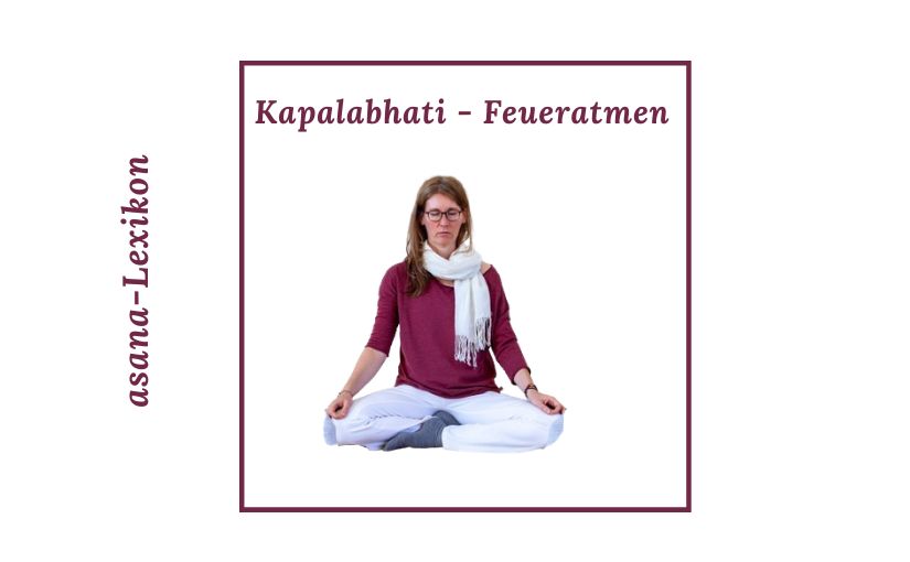 Kapalabhati Feueratmung Wirkung und Anleitung So gelingt dir Kapalabhati, die Feueratmung im Yoga leicht – mit meinem Nasenputzen-Trick für den Einstieg