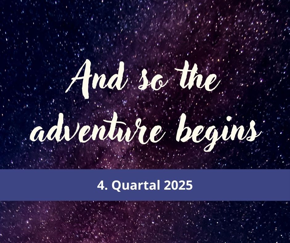And so the adventure begins. Jahresmotto für 2025, Rückblick auf Q4